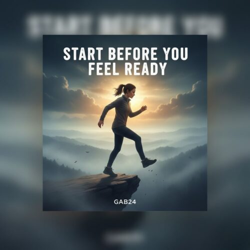 Start Before You Feel Ready