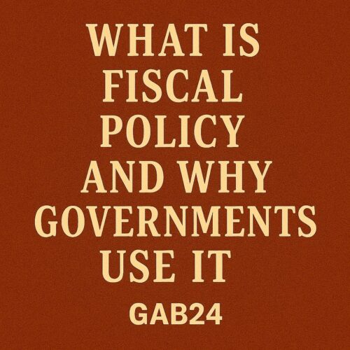 What Is Fiscal Policy and Why Governments Use It